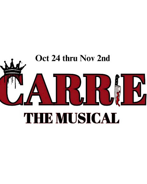Text reads "Oct 24 thru Nov 2nd CARRIE THE MUSICAL" with a crown on the "C" and a knife in the "E".